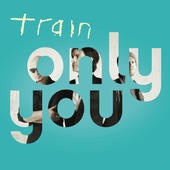 Cover-Artwork für die Single Only You von Train