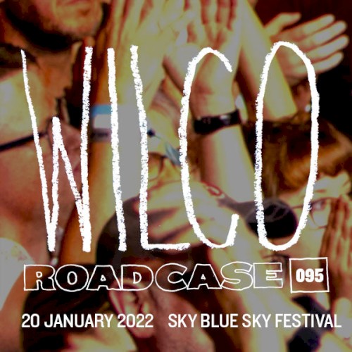 Portada del álbum Roadcase 095 / Sky Blue Sky Festival 2022 / January 20, 2022 / Riviera Maya, MX de Wilco