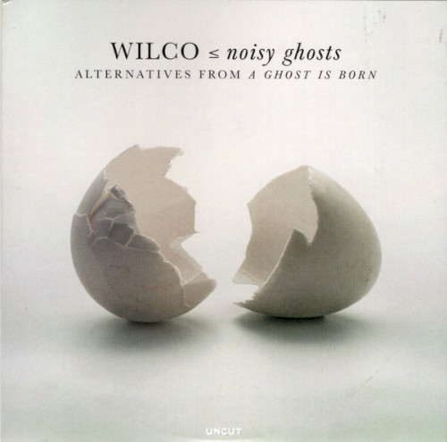 ⦤ Noisy Ghosts (Alternatives From a Ghost Is Born) by Wilco album cover art