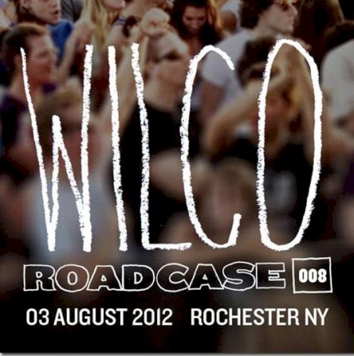 Pochette de Roadcase 008 / August 3, 2012 / Rochester, NY par Wilco (album)