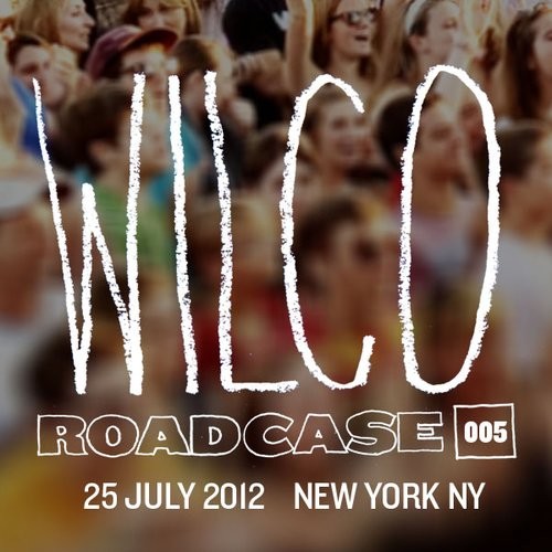 Portada del álbum Roadcase 005 / July 25, 2012 / New York, NY de Wilco