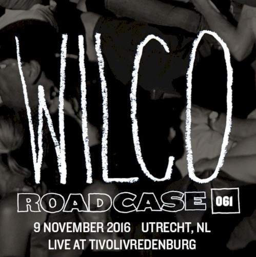 Roadcase 061 / 9 November 2016 / Utrecht, NL by Wilco album cover art