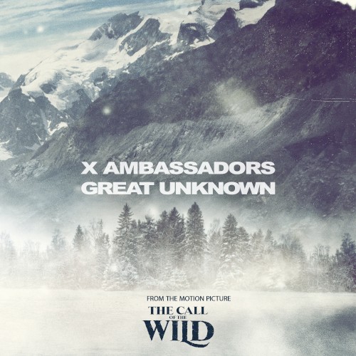 Portada del sencillo Great Unknown (from the Motion Picture “The Call of the Wild”) de X Ambassadors