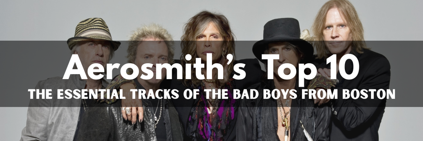 Aerosmith’s Top 10 Songs: The Essential Tracks of the Bad Boys from Boston